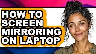 How to Screen Mirroring on Laptop - Easy Guide
