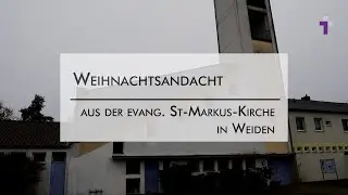 Weihnachtsandacht aus der St.-Markus-Kirche Weiden