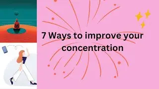 7 Ways to improve your Concentration