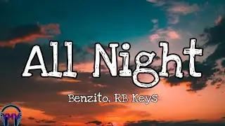 Benzito, RB Keys - All Night (Lyrics) 🎵