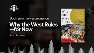 Why the West Rules&mdash;for Now by Ian Morris | TimeTales Unfold Podcast