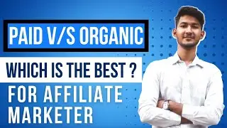 Organic Traffic vs Paid Traffic | Which Is The Best For Affiliate Marketing