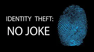 Identity Theft: No Joke