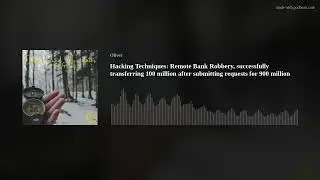 Hacking Techniques: Remote Bank Robbery, successfully transferring  100 million after submitting req
