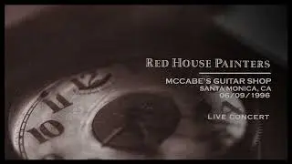 Red House Painters - Live @ McCabe&rsquo;s Guitar Shop, Santa Monica, CA, 1996 [FULL SET]