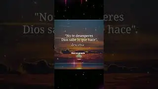 no te desesperes,  Dios sabe lo que hace