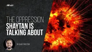 The Oppression Shaytan Is Talking About