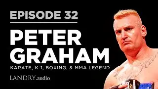 Landry.Audio E32: Legendary K-1 & MMA Fighter Peter Graham