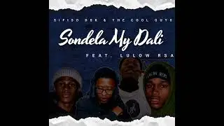 Sifiso DSK  & The Cool Guys  - Sondela (Feat.  Lulow RSA)