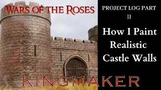 Wars of the Roses (Kingmaker) - Castle Project Log Part II - How I Paint Realistic Castle Walls