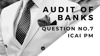 Audit of Banks|ICAI PM|Q7