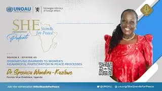 Episode 25 Dismantling Barriers to Women's Participation in Peace Processes Speciosa Wandira-Kazibwe