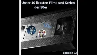 #031: Unsere liebsten Serien der 80er - Episode 02 (mit DerValiser, Opakalypse und Ainz)
