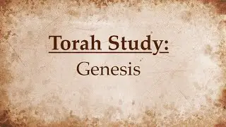 Torah Study - Genesis: Episode 8