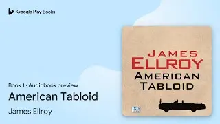 American Tabloid Book 1 by James Ellroy &middot; Audiobook preview