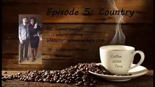 Coffee With Tara Episode 5: Country  (AZ Everything)