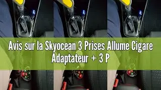 Avis sur la Skyocean 3 Prises Allume Cigare Adaptateur + 3 Ports USB Chargeur de Voiture, 120W 12/24