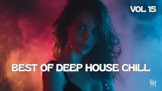 Лучшее из Deep House Chill Vibes 2025/2026, том 15 | DM Creation