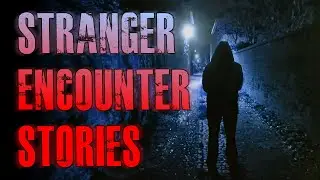 4 TRUE Scary Stranger Encounter Horror Stories | True Scary Stories