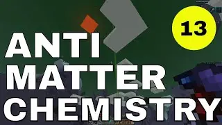 Antimatter Chemistry E13 - Dimension Building!