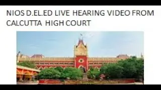 NIOS D.EL.ED LIVE  HEARING VIDEO FROM CALCUTTA HIGH COURT