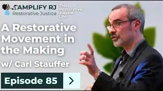 This Restorative Justice Life Episode 85: Carl Stauffer
