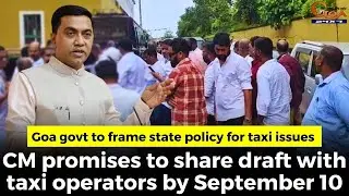 Goa govt to frame state policy for taxi issues, CM promises to share draft with taxi operators
