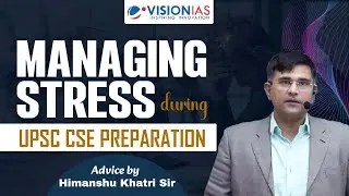 Managing Stress during UPSC CSE Preparation | Advice by Himanshu Khatri Sir