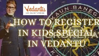 HOW TO REGISTER IN KIDS SPECIAL KBC VEDANTU