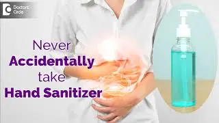 ACCIDENTALLY DRANK Hand Sanitizer?? Effects on GI Tract & Body - Dr. Ravindra B S| Doctors' Circle