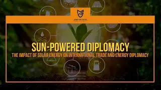 The Impact of Solar Energy on International Trade and Energy Diplomacy