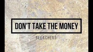 Don't Take the Money | Bleachers | Lyrics