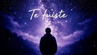 Te Fuiste 🕊️ | Versión Oficial -2026