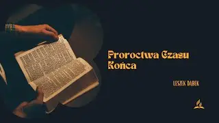 Proroctwa Czasu Końca - Leszek Dąbek