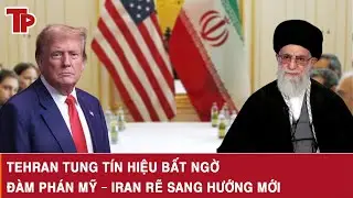 Tehran tung t&iacute;n hiệu bất ngờ, đ&agrave;m ph&aacute;n Mỹ &ndash; Iran rẽ sang hướng mới