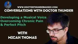 Developing a Musical Voice, Chronic Pain & Perfect Pitch with Micah Thomas  Conversations Ep 125