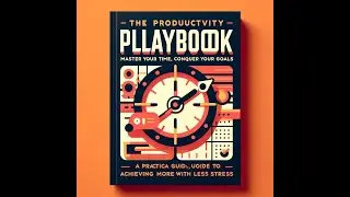 The Productivity Playbook  Master Your Time Conquer Your Goals