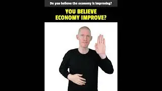 How To Sign YOU BELIEVE ECONOMY IMPROVE? in ASL | American Sign Language | Basic ASL