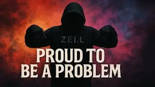 Proud to Be a Problem #Zell