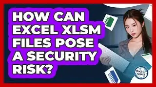 How Can Excel XLSM Files Pose A Security Risk? - Docs and Sheets Pro