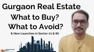 Gurgaon Real Estate Trends | Review of New Launches in Sector 71 & 86 | What to Buy, What to Avoid.