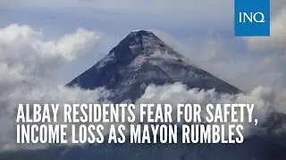 Albay residents fear for safety, income loss as Mayon rumbles