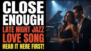 Love Songs: Close Enough (Valentine's Day Song, Late Night Jazz )