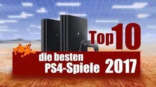 Top 10: Die besten PS4-Spiele 2017 [Playstation 4, deutsch]
