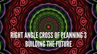 Right Angle Cross of Planning 3: Building the Future