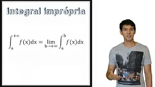 INTEGRAIS - Integral Imprópria
