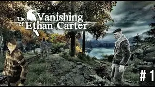 ИГРА ► THE VANISHING OF ETHAN CARTER #1 ► ПОЛНОСТЬЮ НА РУССКОМ