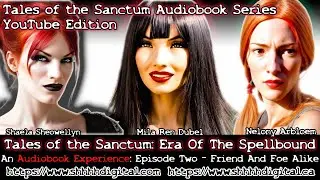 Shhhh! Digital Media Presents: Tales of the Sanctum: Era of the Spellbound - Episode 2
