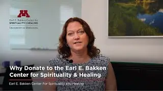 Why Donate to the Earl E. Bakken Center for Spirituality & Healing