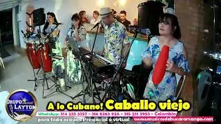 A lo Cubano - CABALLO VIEJO Grupo Musical Bucaramanga【☎ 314 223 3357】